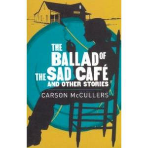 Ballad of the Sad Cafe, the & Other Stories
