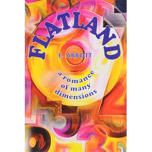 Edwin Abbott: Flatland - a romance of many dimensions