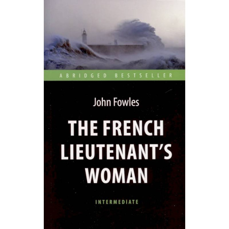 Чтение на английском языке, книга The French Lieutenent’s Woman = Женщина французского лейтенанта: книга для чтения на английском языке купить по скидке