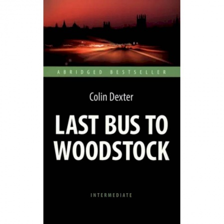 Чтение на английском языке, книга Colin Dexter: Last Bus to Woodstock купить по скидке