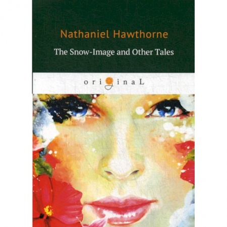 Чтение на английском языке, книга The Snow-Image and Other Tales купить по скидке